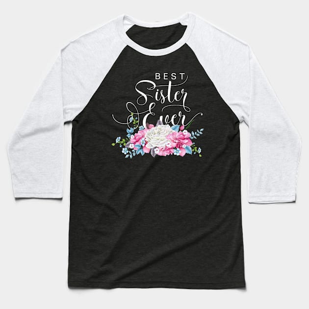 Best Sister Ever Floral Baseball T-Shirt by TheBlackCatprints